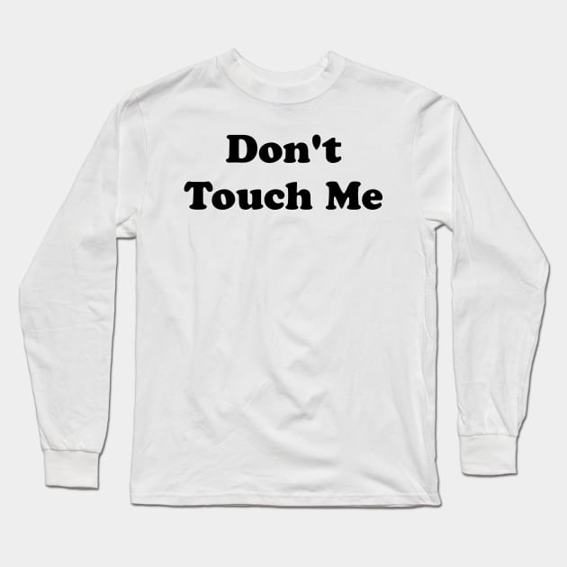Don't Touch Me Long Sleeve T-Shirt by artpirate